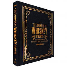 The Complete Whiskey Course: A Comprehensive Tasting School in Ten Classes, фото 2