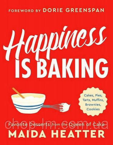 Happiness Is Baking: Cakes, Pies, Tarts, Muffins, Brownies, Cookies, фото 1