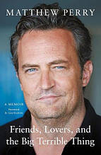 Книга: Friends, Lovers and the Big Terrible Thing (Matthew Perry)