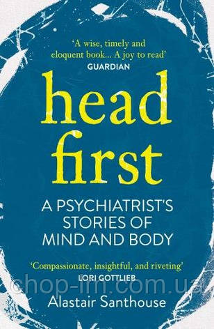 Head First: A Psychiatrist's Stories of Mind and Body, фото 1