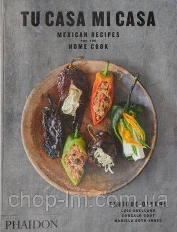 Tu Casa Mi Casa: Mexican Recipes for the Home Cook, фото 1