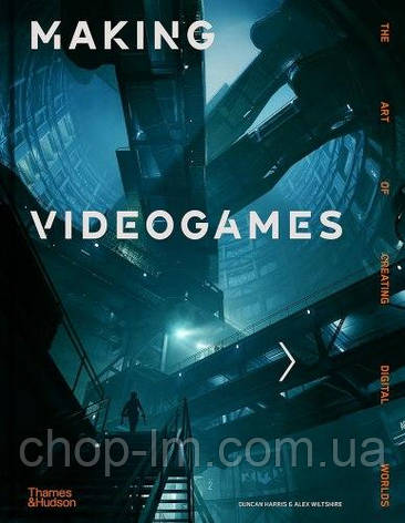 Making Videogames: The Art of Creating Digital Worlds, фото 1