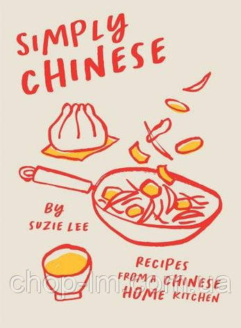 Simply Chinese: Recipes from a Chinese Home Kitchen, фото 1