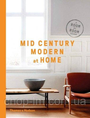 Mid-Century Modern at Home: A Room-by-Room Guide Thames & Hudson