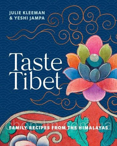 Taste Tibet: Family Recipes from the Himalayas