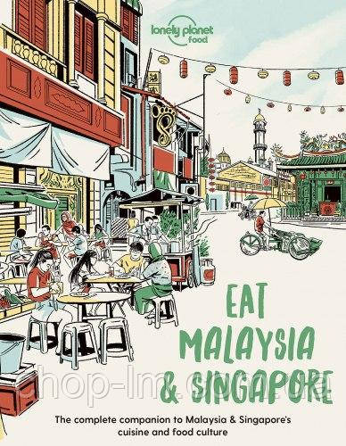Eat Malaysia and Singapore: The Complete Companion to Malaysia & Singapore's Cuisine and Food Culture
