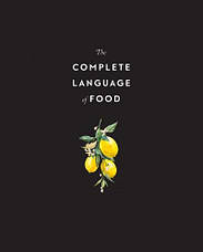 The Complete Language of Food: A Definitive and Illustrated History, фото 3