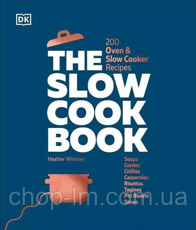 The Slow Cook Book: 200 Oven and Slow Cooker Recipes, фото 1