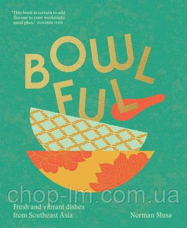 Bowlful: Fresh and Мibrant Dishes from Southeast Asia, фото 1