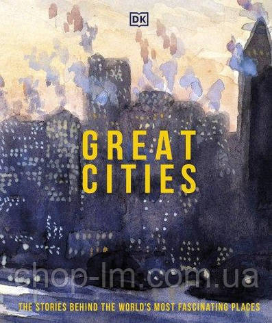 Great Cities: The Stories Behind the World’s most Fascinating Places, фото 1