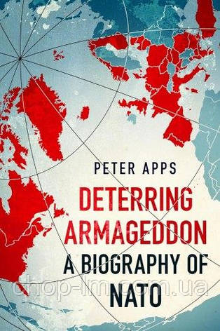Deterring Armageddon: A Biography of NATO, фото 1