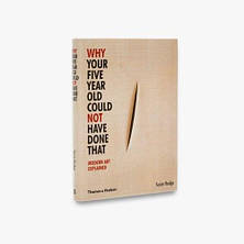 Why Your Five Year Old Could Not Have Done That: Modern Art Explained Thames & Hudson, фото 2