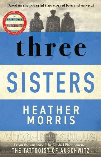 Three Sisters (Book 3) - Heather Morris Zaffre