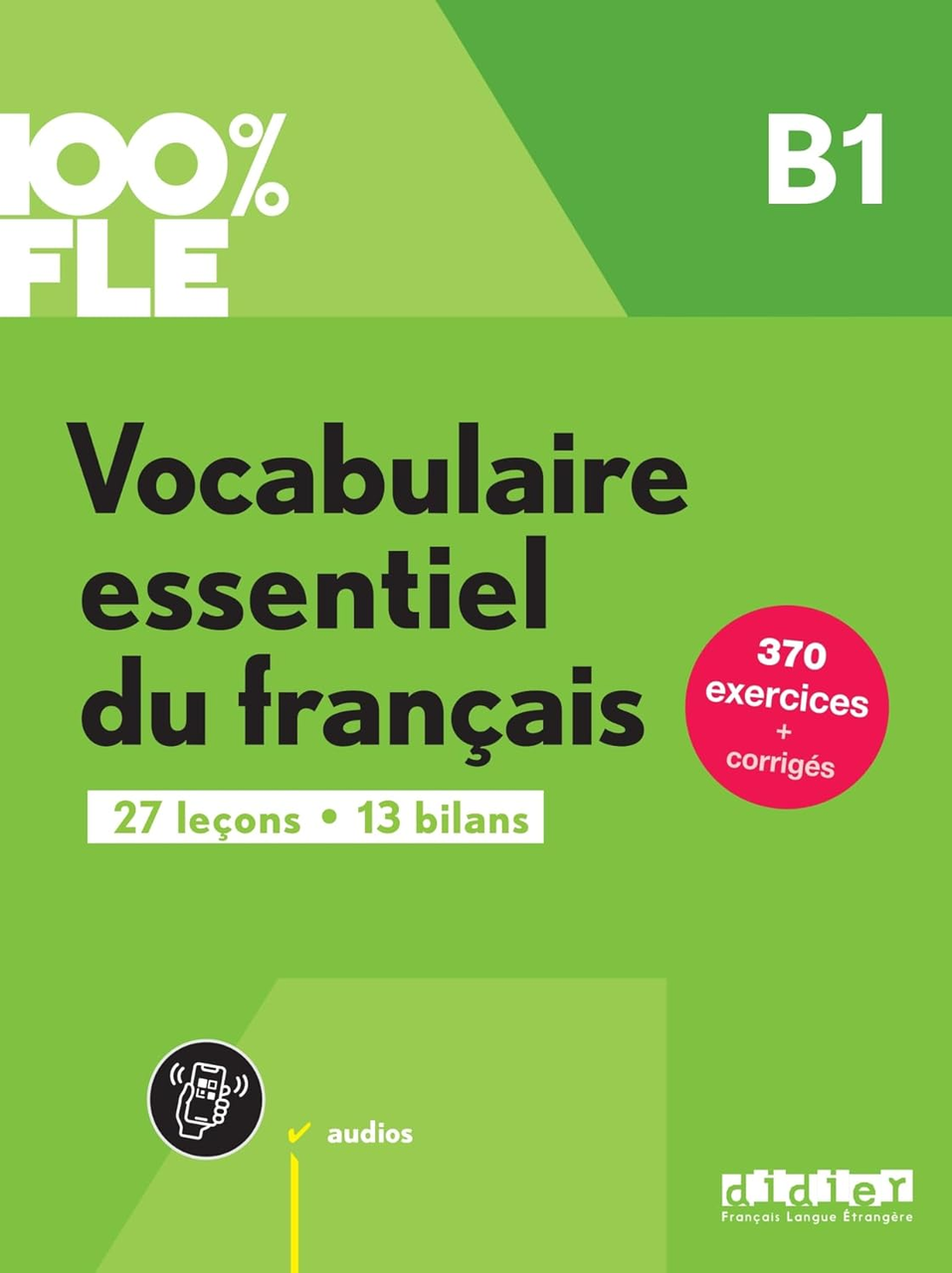 Vocabulaire essentielle du français 100% FLE B1 avec didierfle.app (Книга)
