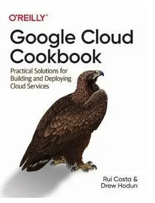Книга "Google Cloud Cookbook. 1st Ed." - Rui Costa, Drew Hodun (Англійською мовою)