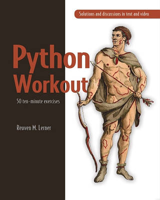 Книга "Python Workout 50 ten-minute exercises" - Reuven M. Lerner (Англійською мовою)