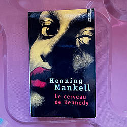 Henning Mankell Le cerveau de Kennedy (роман французькою)
