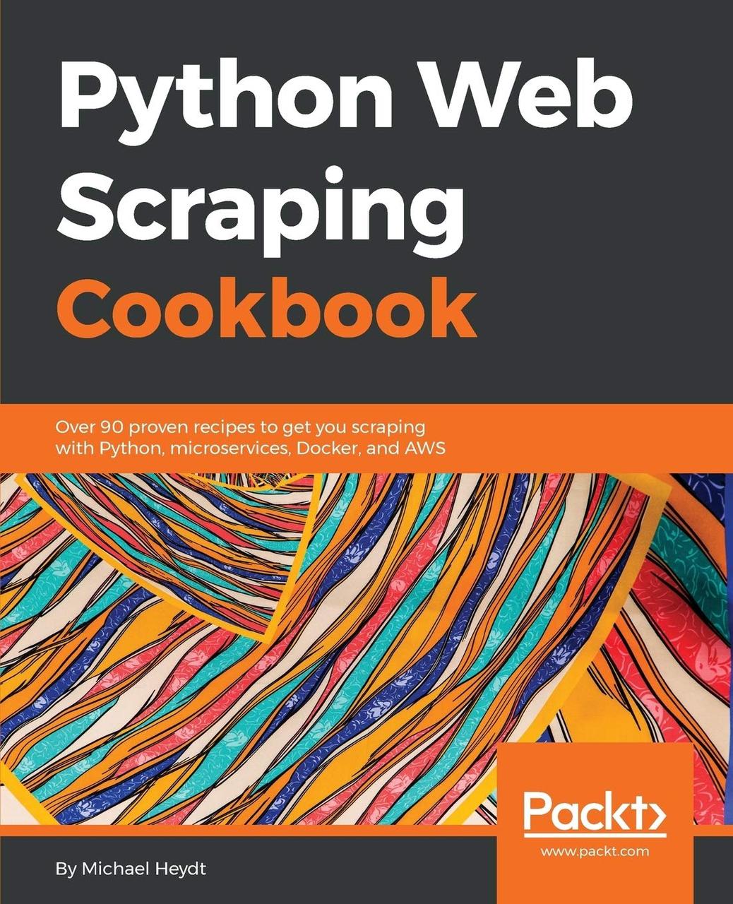 Python Web Scraping Cookbook: Over 90 proven recipes to get you scraping with Python, microservices, Docker,, фото 1