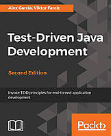Test-Driven Java Development - Second Edition: Invoke TDD principles for end-to-end application development