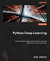Python Deep Learning - Third Edition: Understand how deep neural networks work and apply them to real-world