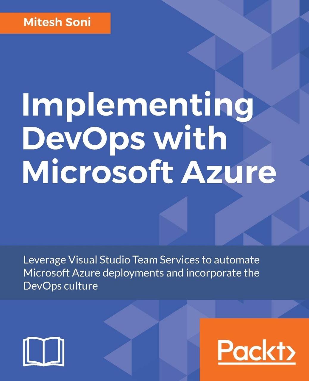 Implementing DevOps with Microsoft Azure: Automate your deployments and incorporate the DevOps culture, Mitesh, фото 1