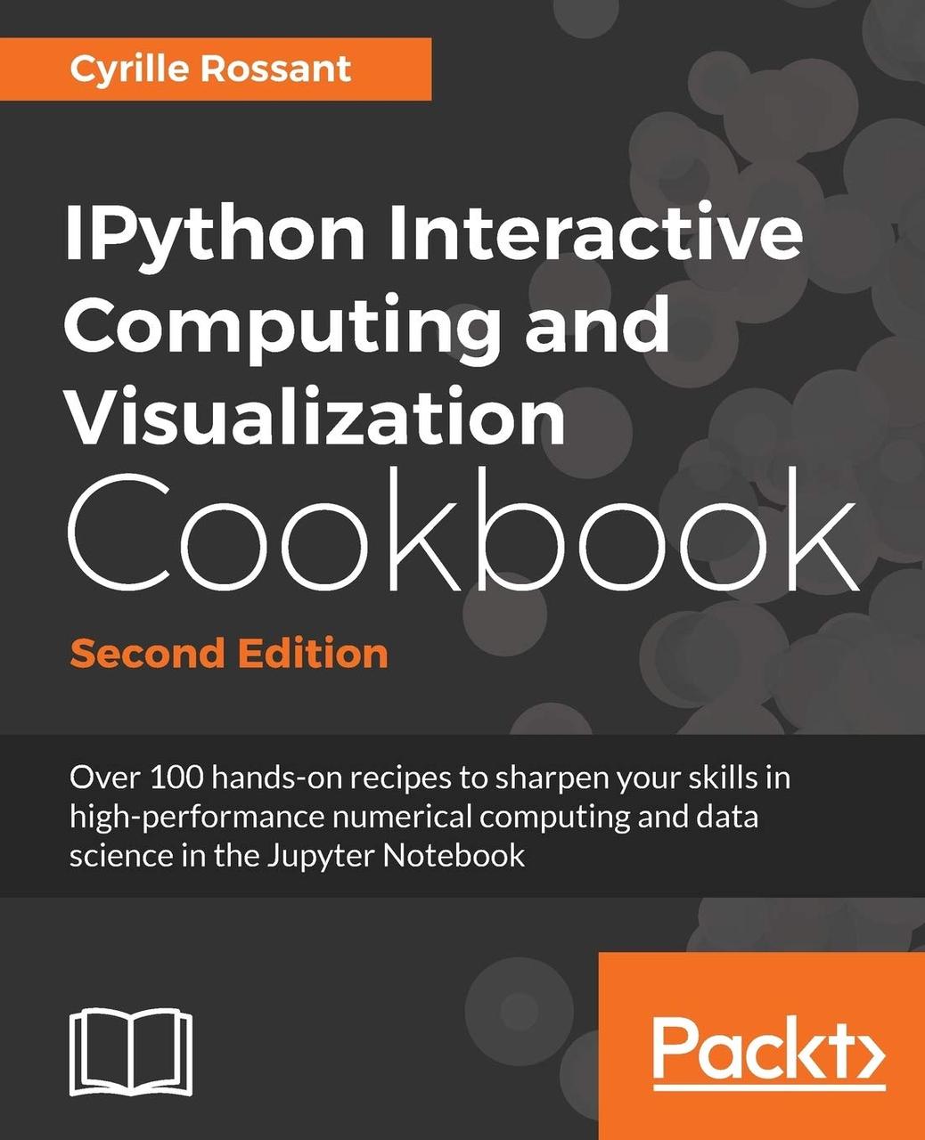 IPython Interactive Computing and Visualization Cookbook - Second Edition 2nd ed. Edition, Dr Cyrille Rossant, фото 1
