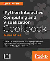 IPython Interactive Computing and Visualization Cookbook - Second Edition 2nd ed. Edition, Dr Cyrille Rossant