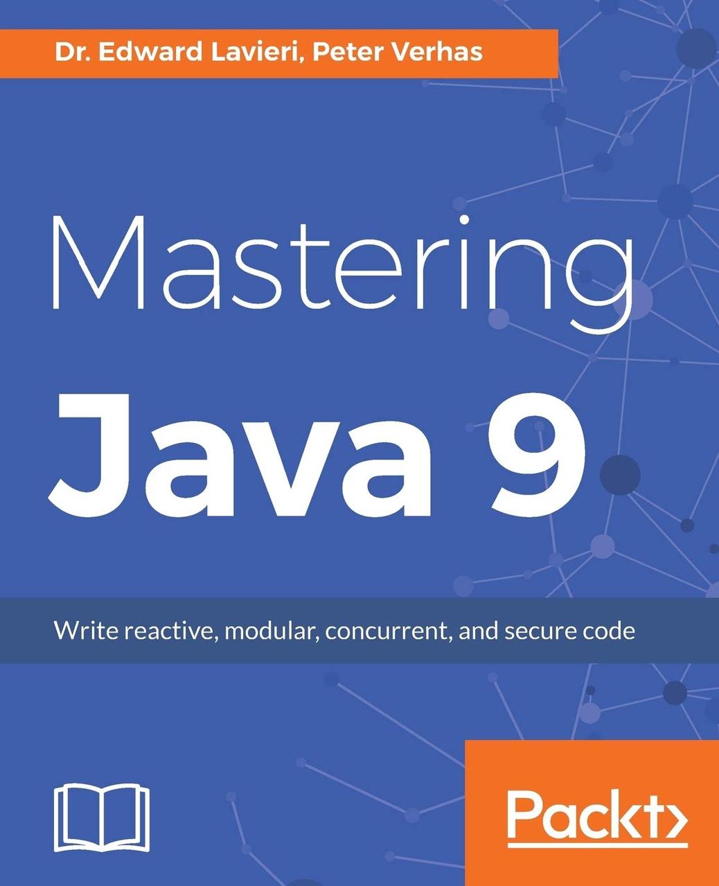 Mastering Java 9: Write reactive, modular, concurrent, and secure code, Dr. Edward Lavieri, Peter Verhas, фото 1