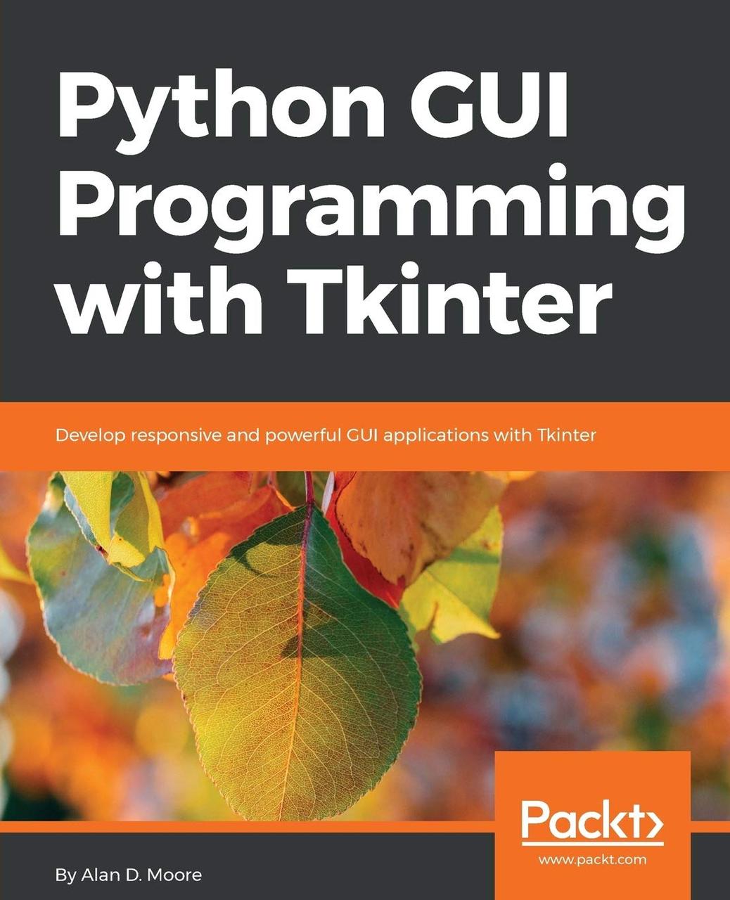 Python GUI Programming with Tkinter: Develop responsive and powerful GUI applications with Tkinter, Alan D, фото 1