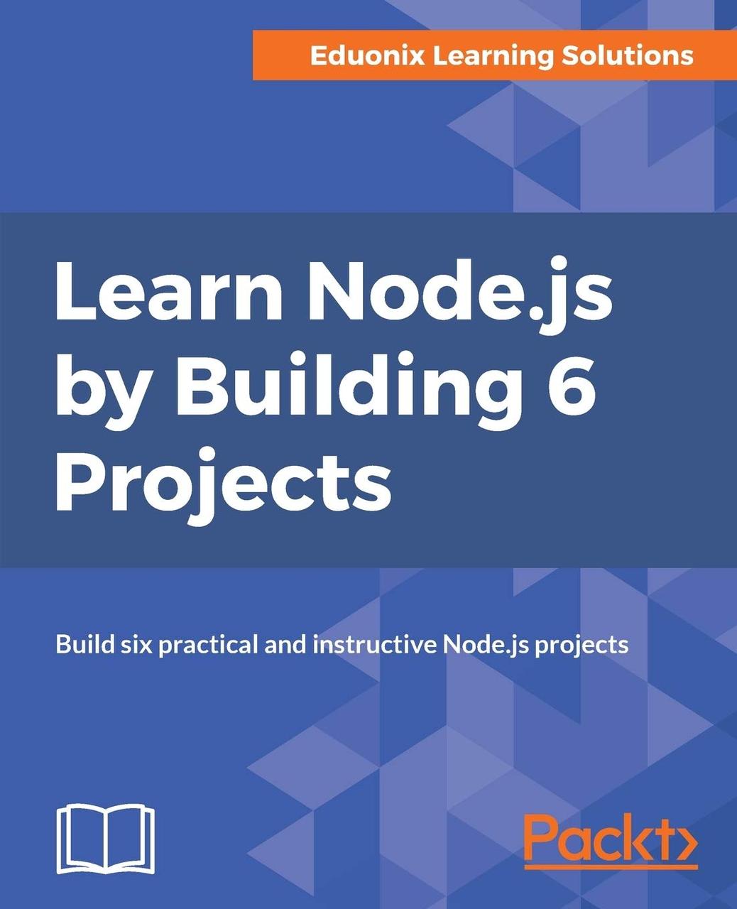 Learn Node.js by Building 6 Projects: Build six practical and instructive Node.js projects,, фото 1