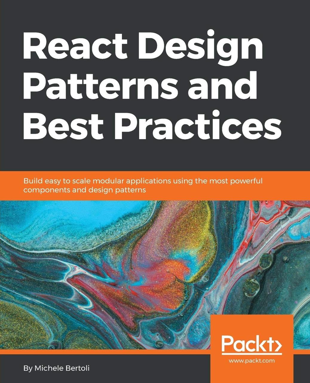 React Design Patterns and Best Practices: Build easy to scale modular applications using the most powerful, фото 1