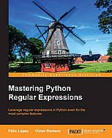 Mastering Python Regular Expressions Illustrated Edition, Felix Lopez, Victor Romero