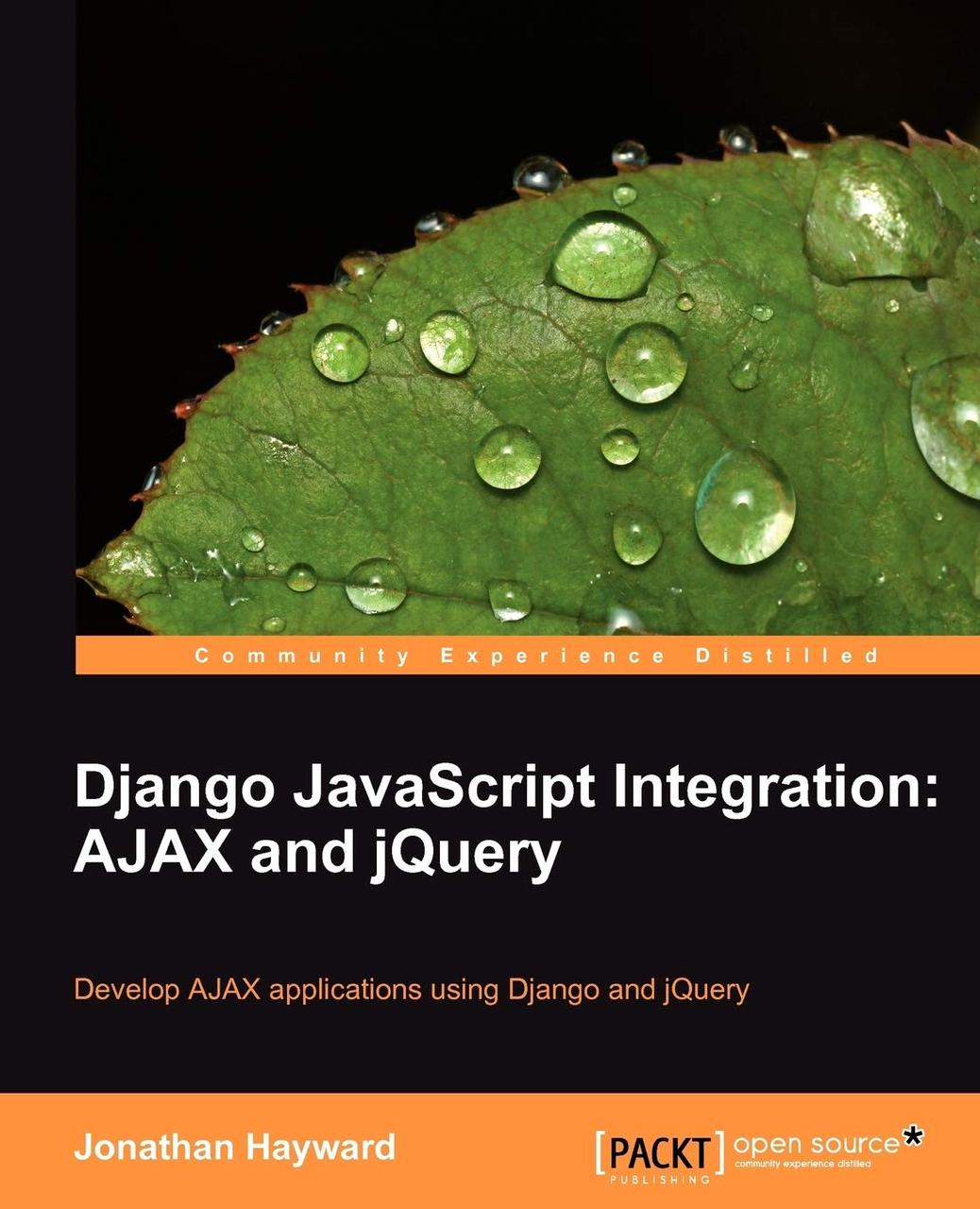Django JavaScript Integration: AJAX and jQuery : Develop AJAX Applications Using Django and jQuery, Jonathan, фото 1