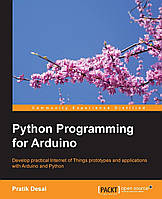 Python Programming for Arduino, Pratik Desai