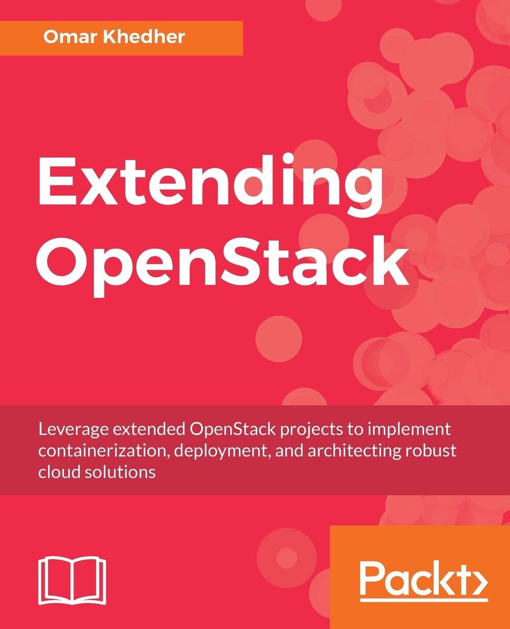 Extending OpenStack: Leverage extended OpenStack projects to implement containerization, deployment, and, фото 1