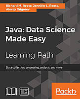 Java: Data Science Made Easy, Richard M. Reese, Jennifer L. Reese, Alexey Grigorev, more