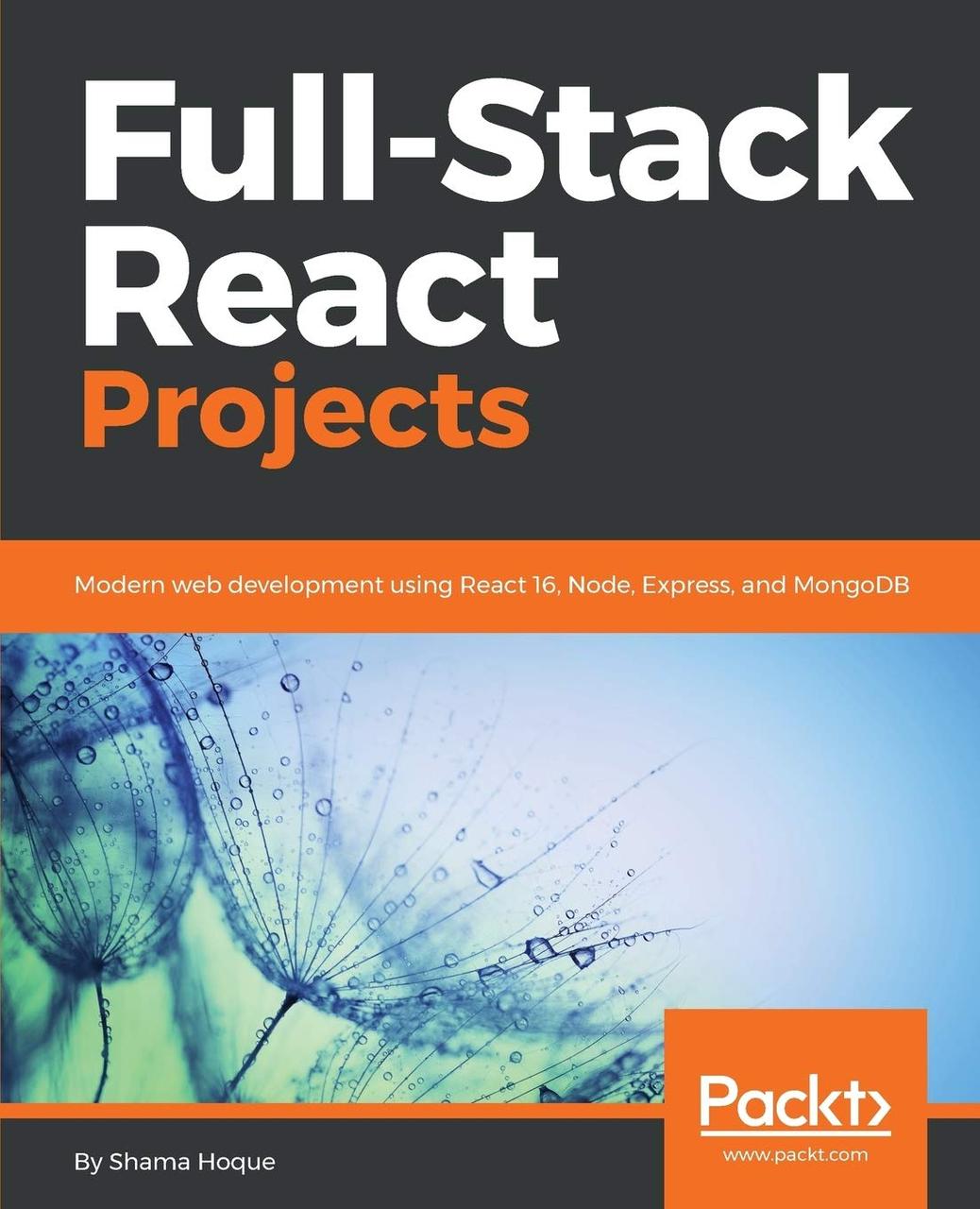Full-Stack React Projects: Modern web development using React 16, Node, Express, and MongoDB, Shama Hoque, фото 1