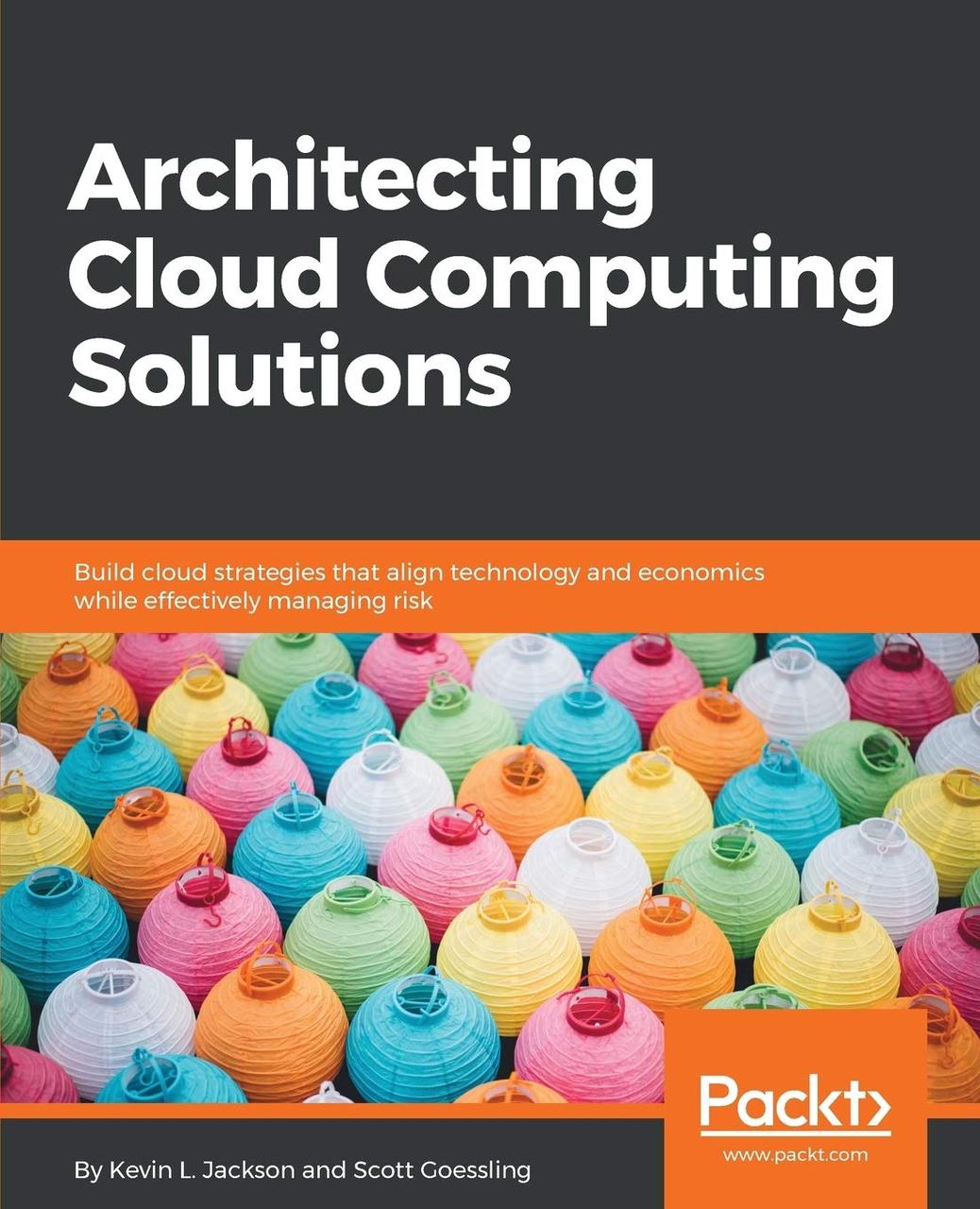Architecting Cloud Computing Solutions: Build cloud strategies that align technology and economics while, фото 1