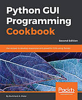 Python GUI Programming Cookbook - Second Edition: Use recipes to develop responsive and powerful GUIs using