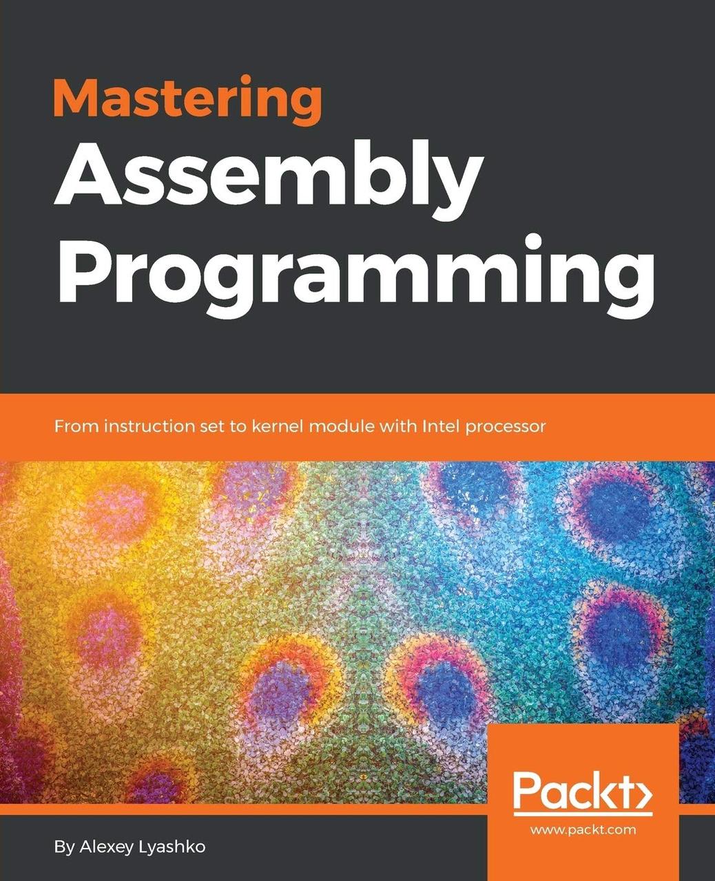 Mastering Assembly Programming: From instruction set to kernel module with Intel processor, Alexey Lyashko, фото 1