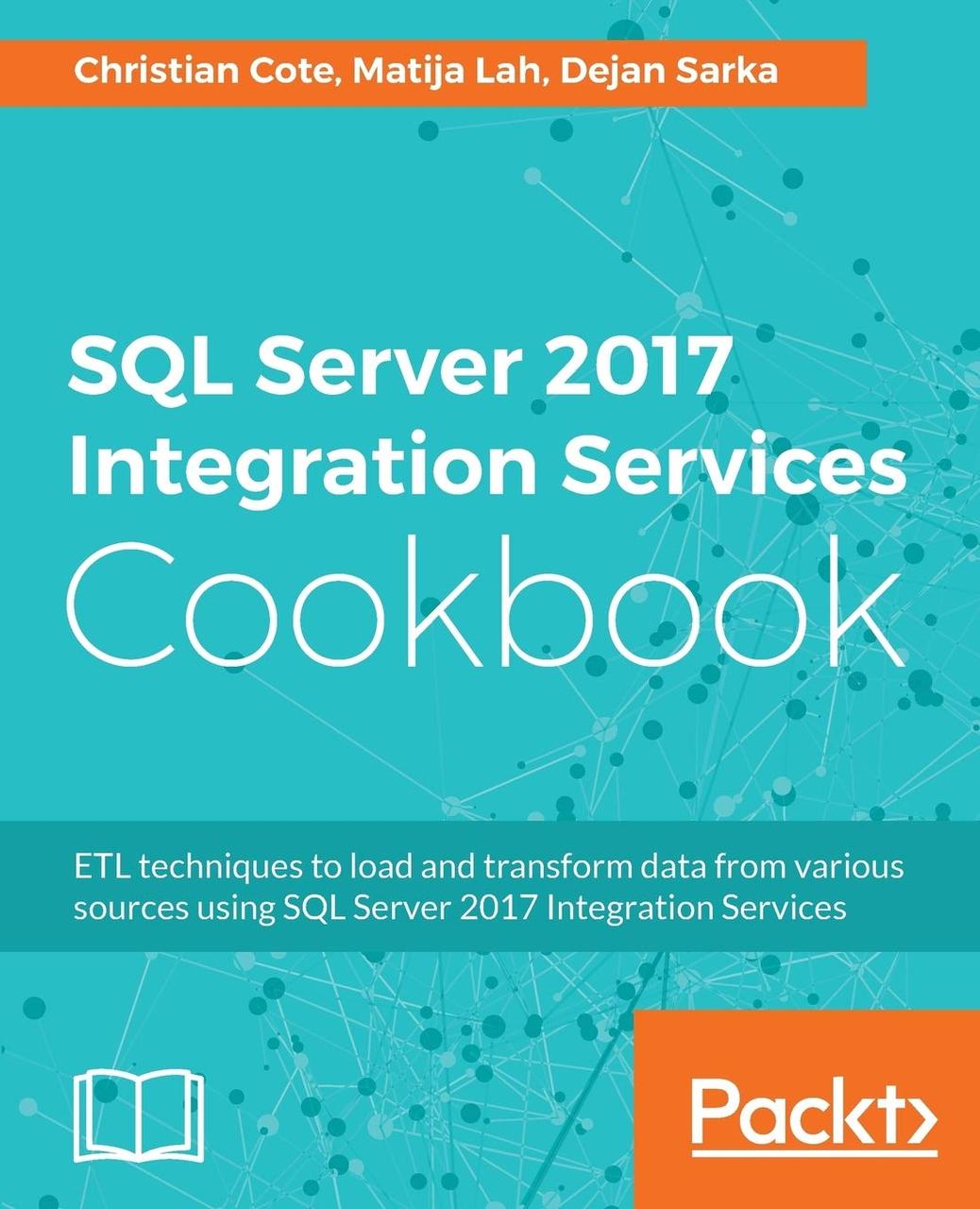 SQL Server 2017 Integration Services Cookbook: Powerful ETL techniques to load and transform data from almost, фото 1