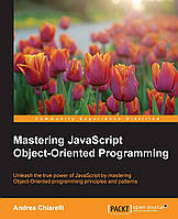 Mastering JavaScript Object-Oriented Programming, Andrea Chiarelli