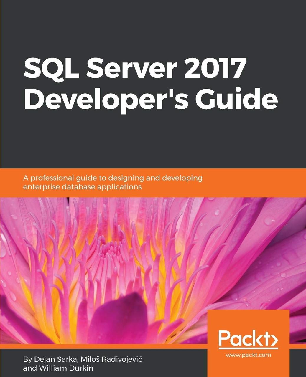 SQL Server 2017 Developer s Guide: A professional guide to designing and developing enterprise database, фото 1