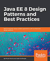 Java EE 8 Design Patterns and Best Practices: Build enterprise-ready scalable applications with architectural