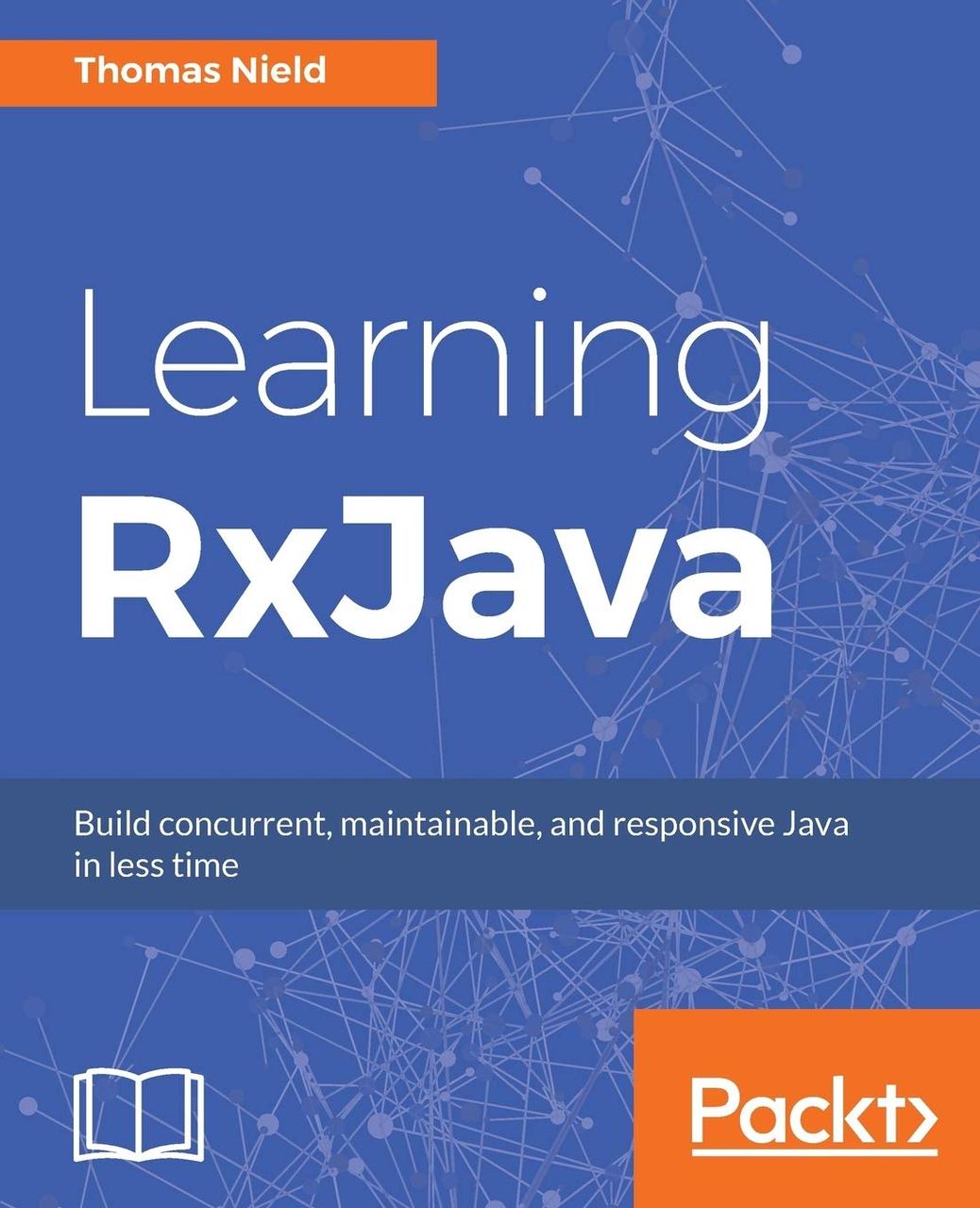Learning RxJava: Reactive, Concurrent, and responsive applications, Thomas Nield, фото 1
