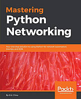 Mastering Python Networking: Your one stop solution to using Python for network automation, DevOps, and SDN,