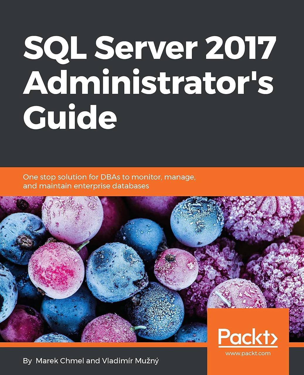 SQL Server 2017 Administrator's Guide: One stop solution for DBAs to monitor, manage, and maintain enterprise, фото 1