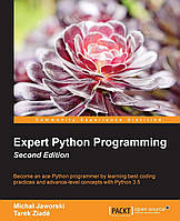 Expert Python Programming - Second Edition: Write proffesional, efficient and maintainable code in Python 2nd