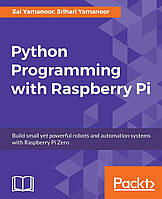Python Programming with Raspberry Pi, Sai Yamanoor, Srihari Yamanoor