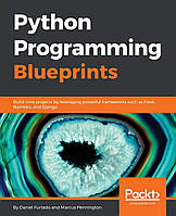 Python Programming Blueprints, Daniel Furtado, Marcus Pennington